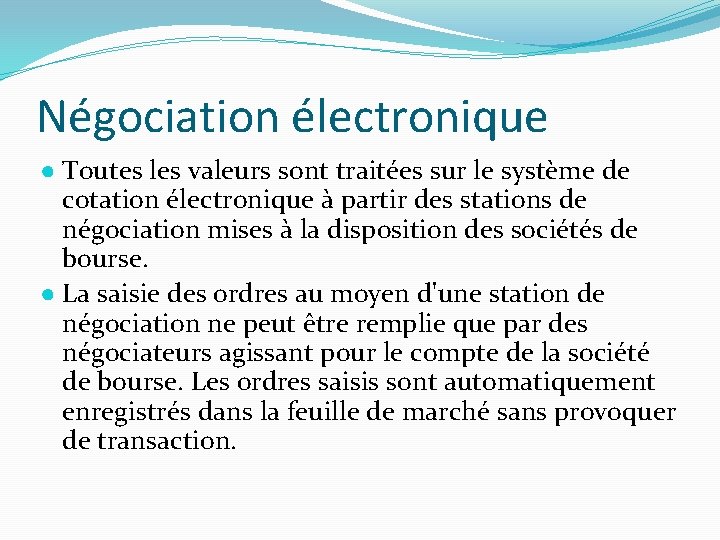 Négociation électronique ● Toutes les valeurs sont traitées sur le système de cotation électronique