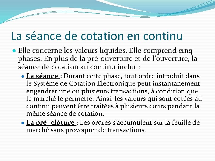 La séance de cotation en continu ● Elle concerne les valeurs liquides. Elle comprend