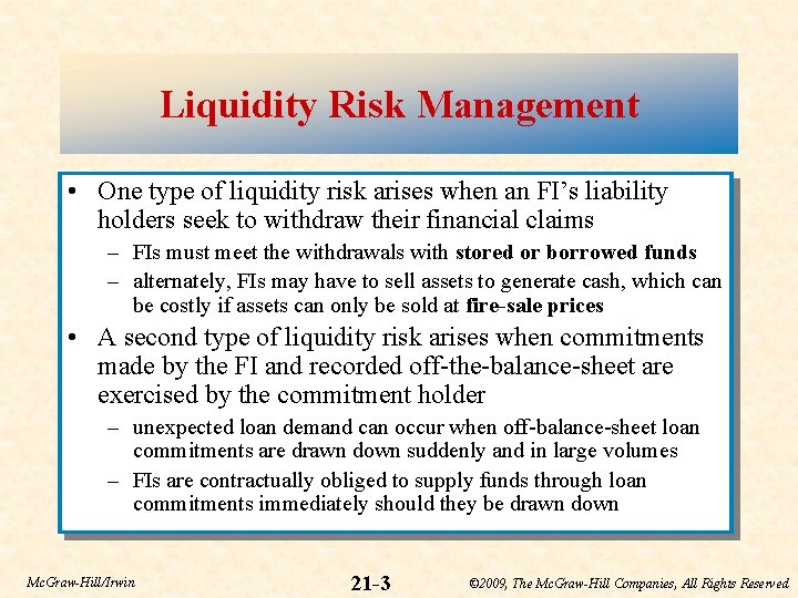 Liquidity Risk Management • One type of liquidity risk arises when an FI’s liability