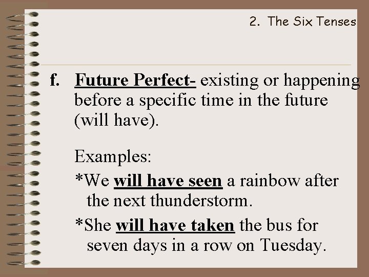 2. The Six Tenses f. Future Perfect- existing or happening before a specific time