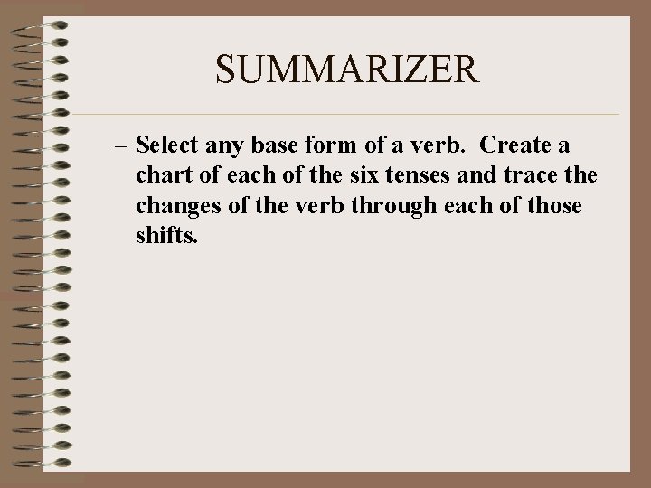 SUMMARIZER – Select any base form of a verb. Create a chart of each