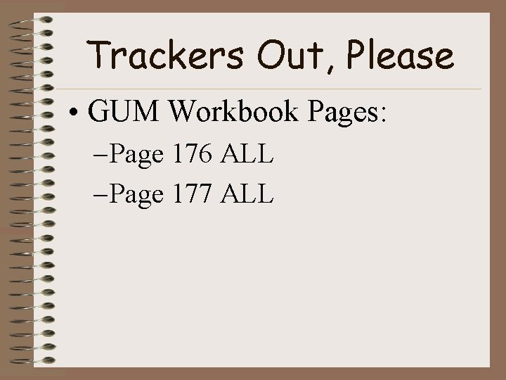 Trackers Out, Please • GUM Workbook Pages: – Page 176 ALL – Page 177