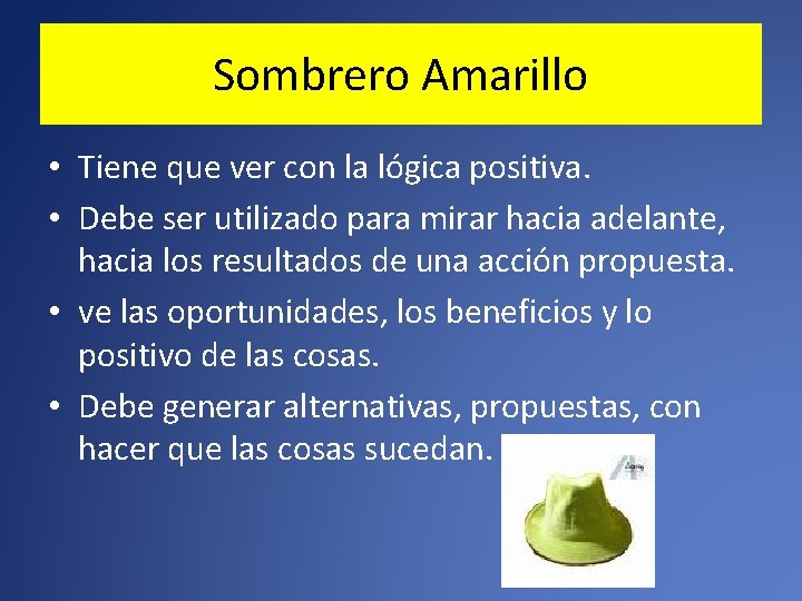 Sombrero Amarillo • Tiene que ver con la lógica positiva. • Debe ser utilizado