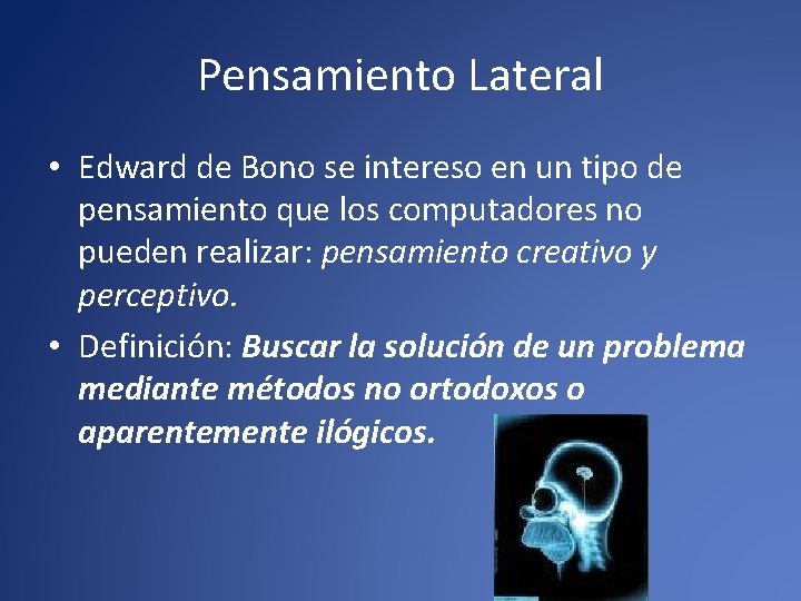 Pensamiento Lateral • Edward de Bono se intereso en un tipo de pensamiento que