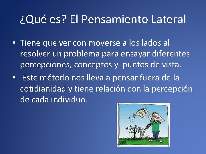 ¿Qué es? El Pensamiento Lateral • Tiene que ver con moverse a los lados