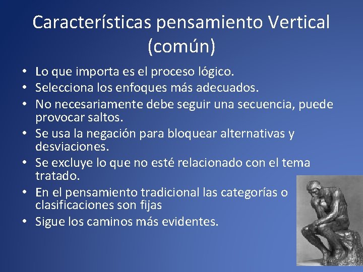 Características pensamiento Vertical (común) • Lo que importa es el proceso lógico. • Selecciona
