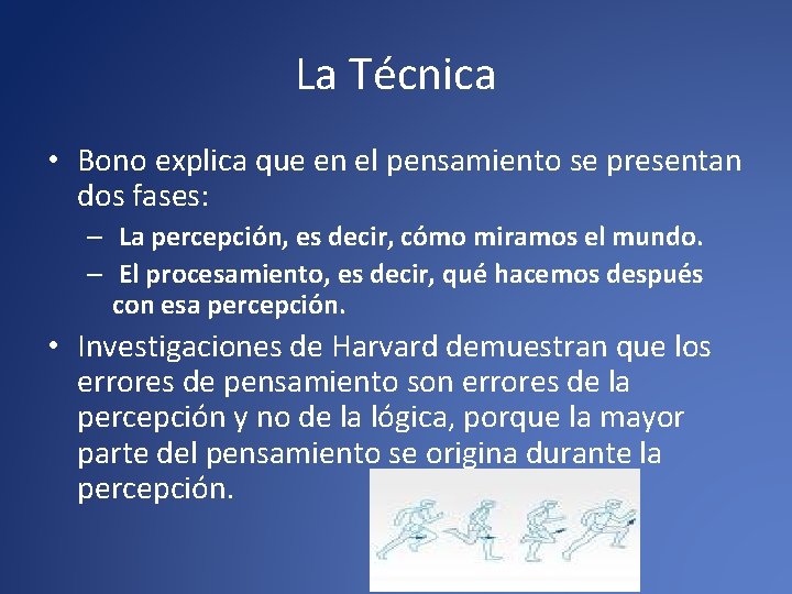 La Técnica • Bono explica que en el pensamiento se presentan dos fases: –