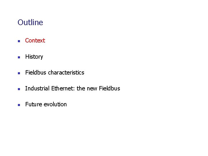 Outline n Context n History n Fieldbus characteristics n Industrial Ethernet: the new Fieldbus