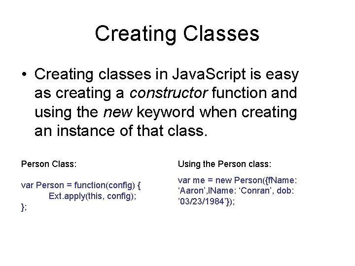 Creating Classes • Creating classes in Java. Script is easy as creating a constructor