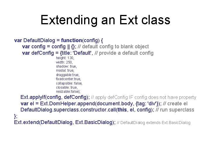 Extending an Ext class var Default. Dialog = function(config) { var config = config