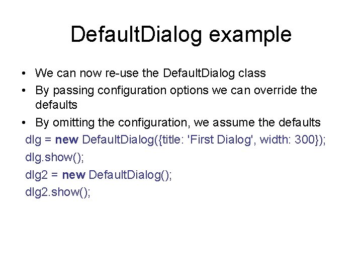Default. Dialog example • We can now re-use the Default. Dialog class • By