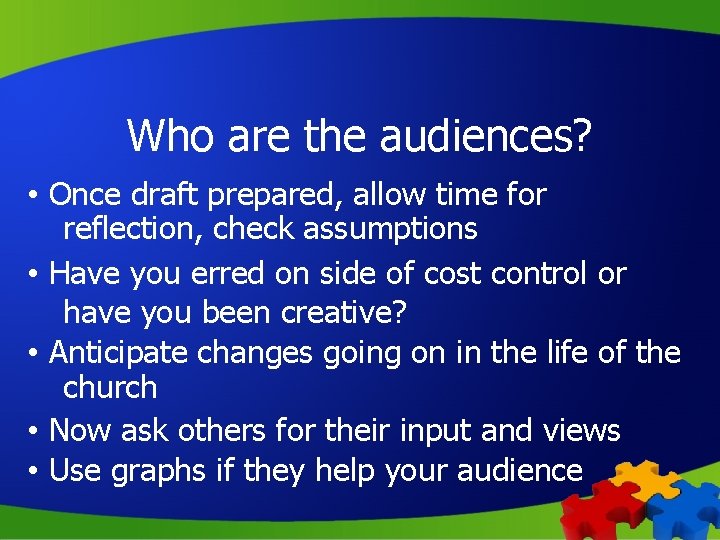 Who are the audiences? • Once draft prepared, allow time for reflection, check assumptions