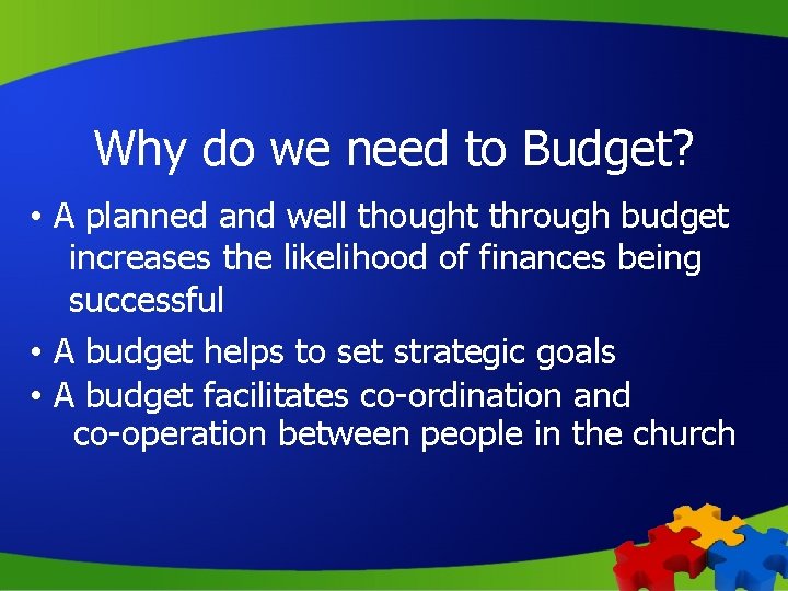 Why do we need to Budget? • A planned and well thought through budget