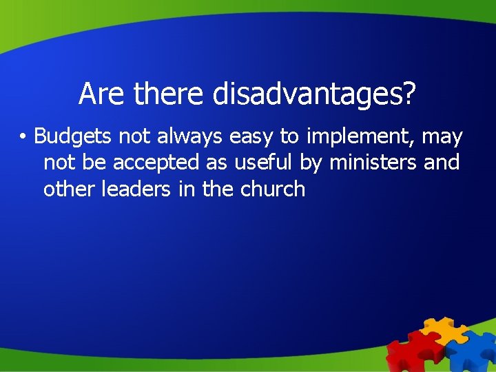 Are there disadvantages? • Budgets not always easy to implement, may not be accepted
