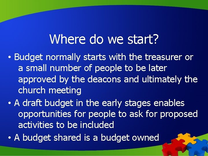 Where do we start? • Budget normally starts with the treasurer or a small
