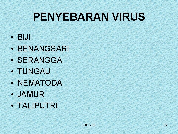 PENYEBARAN VIRUS • • BIJI BENANGSARI SERANGGA TUNGAU NEMATODA JAMUR TALIPUTRI DIPT-05 37 