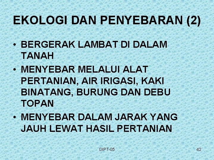 EKOLOGI DAN PENYEBARAN (2) • BERGERAK LAMBAT DI DALAM TANAH • MENYEBAR MELALUI ALAT