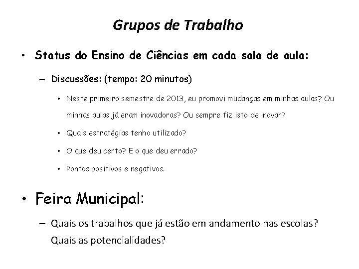 Grupos de Trabalho • Status do Ensino de Ciências em cada sala de aula: