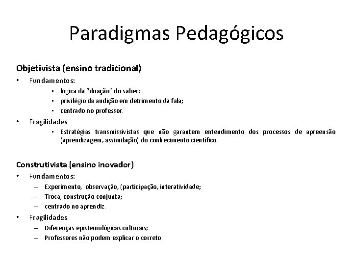 Paradigmas Pedagógicos Objetivista (ensino tradicional) • Fundamentos: • lógica da “doação” do saber; •
