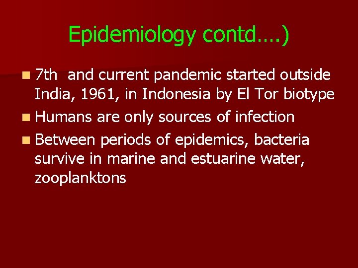 Epidemiology contd…. ) n 7 th and current pandemic started outside India, 1961, in