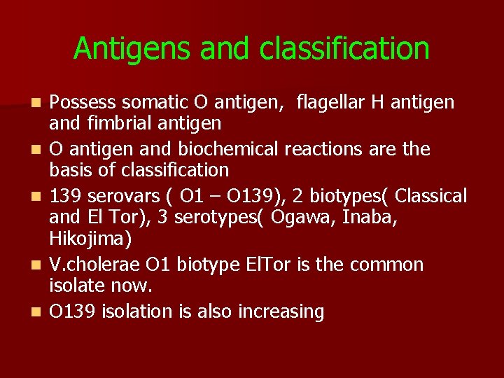 Antigens and classification n n Possess somatic O antigen, flagellar H antigen and fimbrial