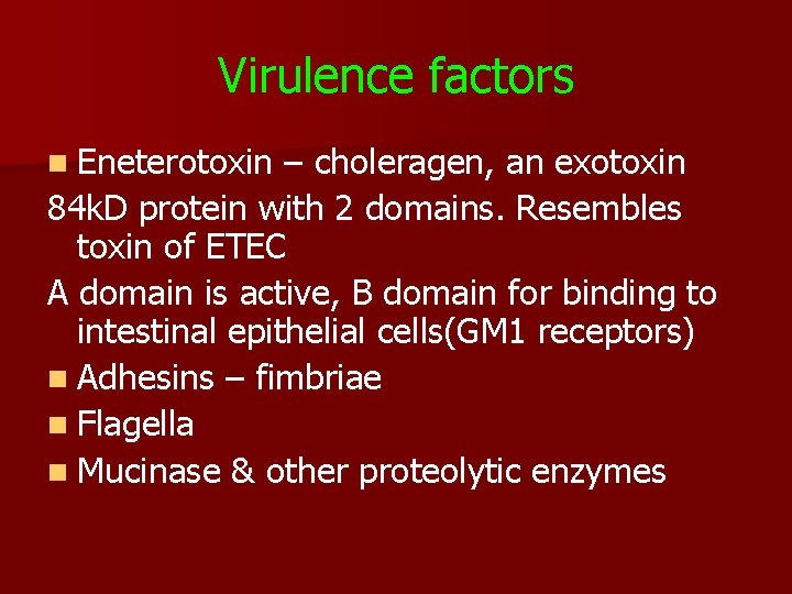 Virulence factors n Eneterotoxin – choleragen, an exotoxin 84 k. D protein with 2