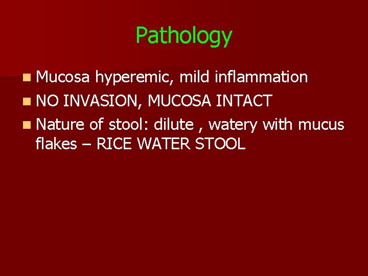 Pathology n Mucosa hyperemic, mild inflammation n NO INVASION, MUCOSA INTACT n Nature of