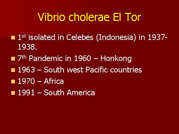 Vibrio cholerae El Tor n 1 st isolated in Celebes (Indonesia) in 19371938. n