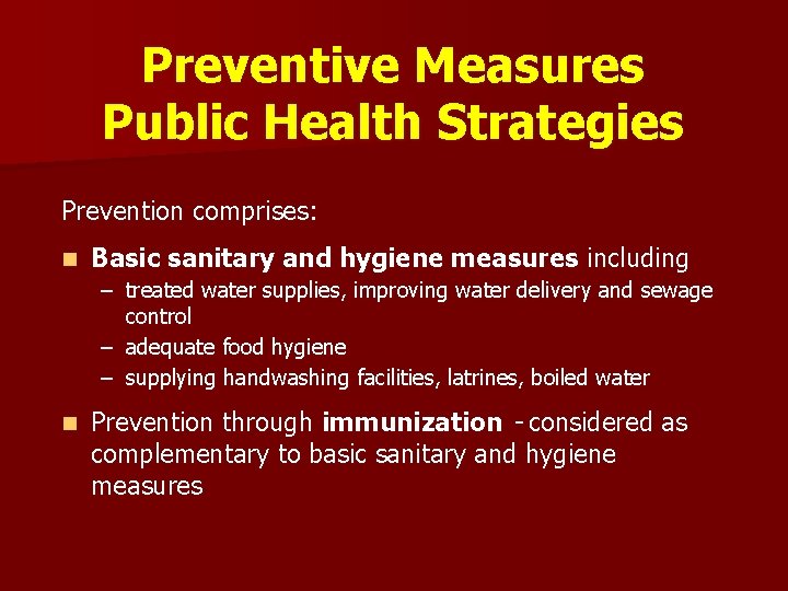 Preventive Measures Public Health Strategies Prevention comprises: n Basic sanitary and hygiene measures including