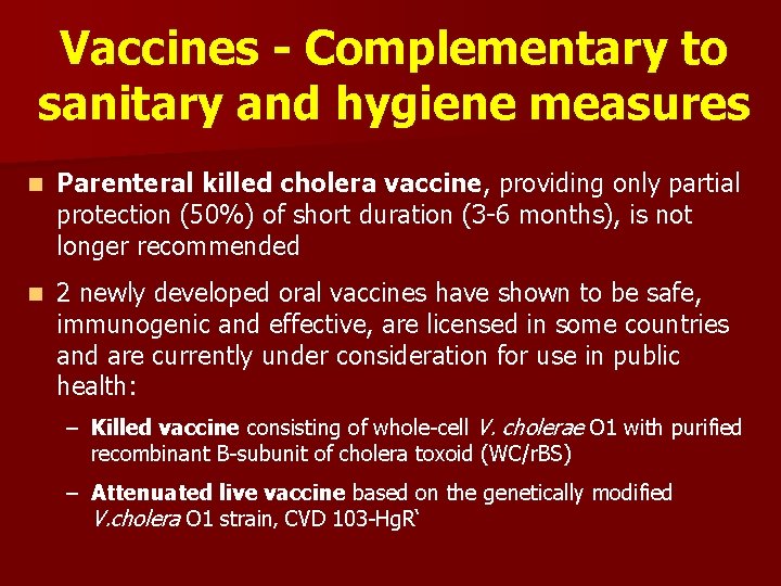 Vaccines - Complementary to sanitary and hygiene measures n Parenteral killed cholera vaccine, providing