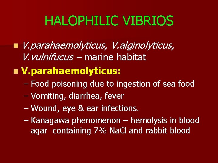 HALOPHILIC VIBRIOS n V. parahaemolyticus, V. alginolyticus, V. vulnifucus – marine habitat n V.