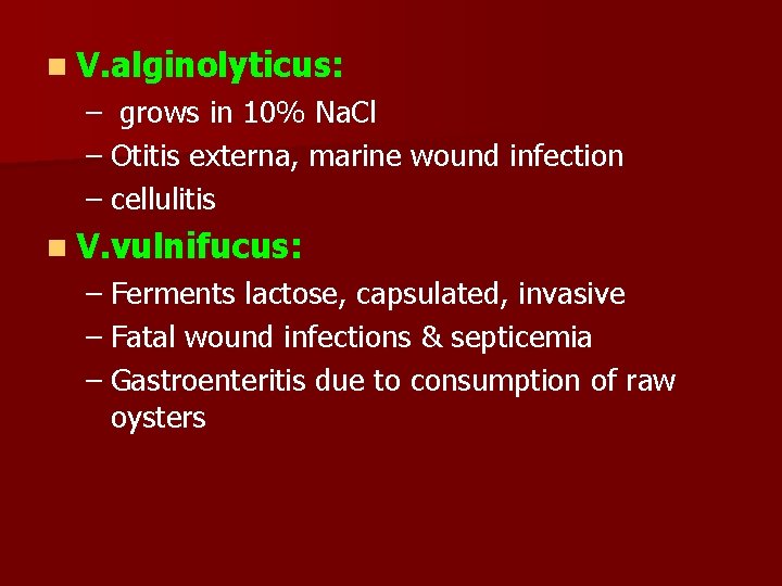 n V. alginolyticus: – grows in 10% Na. Cl – Otitis externa, marine wound