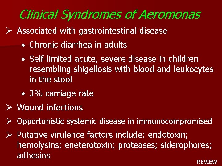 Clinical Syndromes of Aeromonas Ø Associated with gastrointestinal disease · Chronic diarrhea in adults