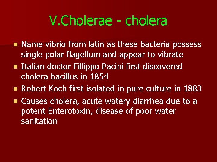 V. Cholerae - cholera n n Name vibrio from latin as these bacteria possess