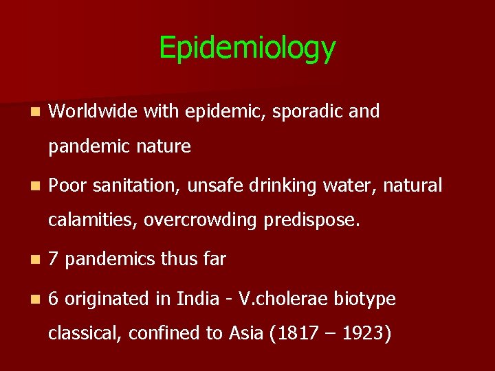 Epidemiology n Worldwide with epidemic, sporadic and pandemic nature n Poor sanitation, unsafe drinking