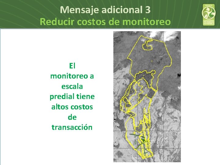 Mensaje adicional 3 Reducir costos de monitoreo El monitoreo a escala predial tiene altos