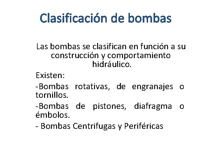 Clasificación de bombas Las bombas se clasifican en función a su construcción y comportamiento