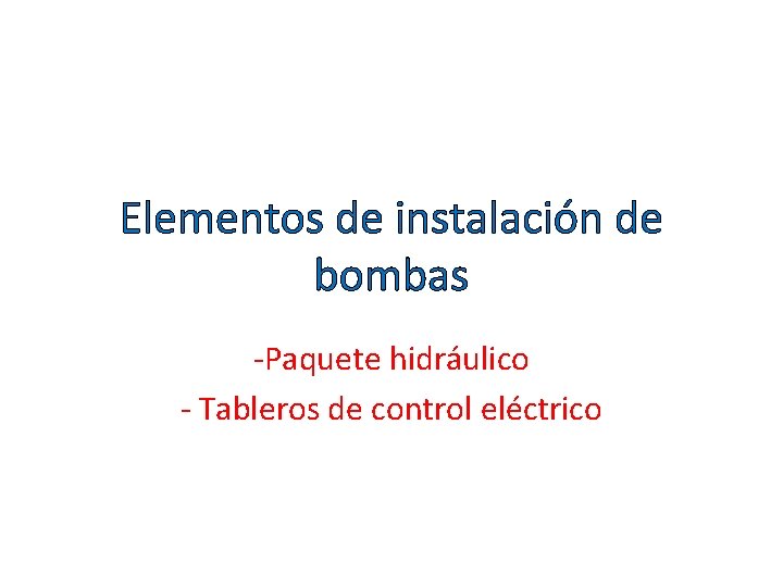 Elementos de instalación de bombas -Paquete hidráulico - Tableros de control eléctrico 