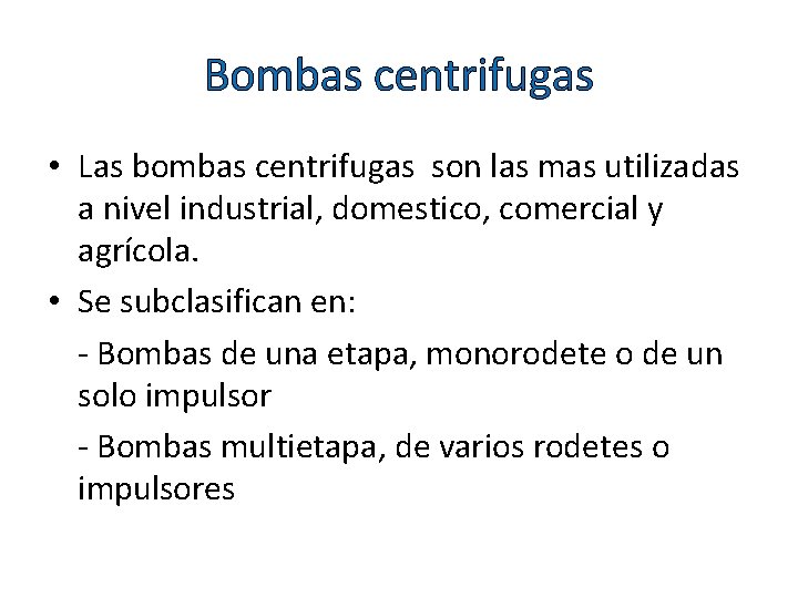 Bombas centrifugas • Las bombas centrifugas son las mas utilizadas a nivel industrial, domestico,