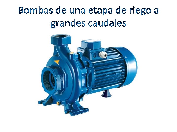 Bombas de una etapa de riego a grandes caudales 