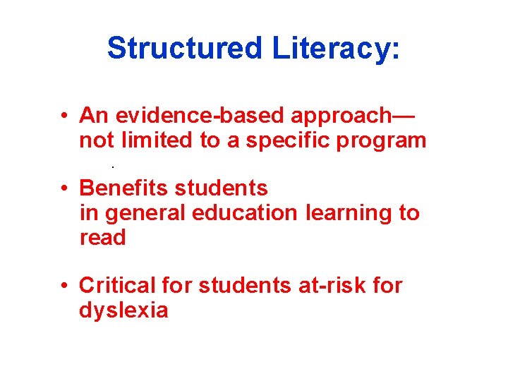 Structured Literacy: • An evidence-based approach— not limited to a specific program. • Benefits