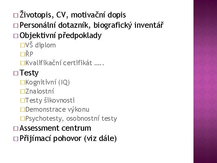 � Životopis, CV, motivační dopis � Personální dotazník, biografický inventář � Objektivní předpoklady �VŠ