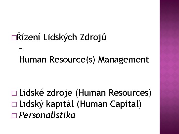 �Řízení Lidských Zdrojů = Human Resource(s) Management � Lidské zdroje (Human Resources) � Lidský