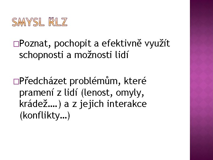 �Poznat, pochopit a efektivně využít schopnosti a možnosti lidí �Předcházet problémům, které pramení z