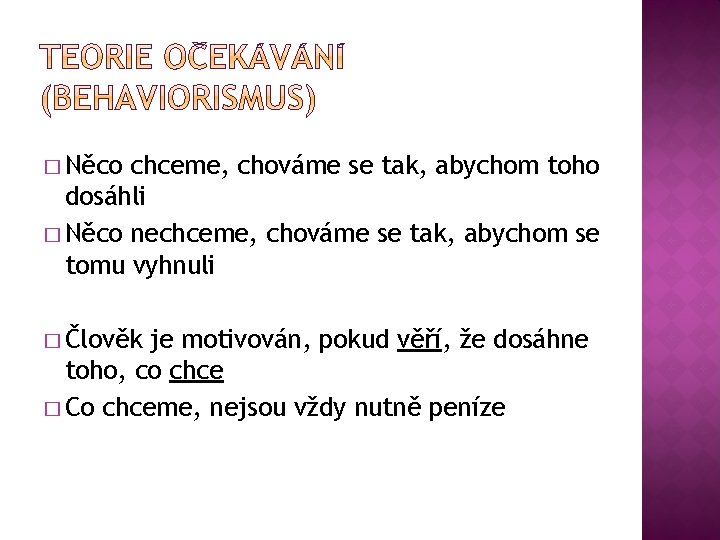 � Něco chceme, chováme se tak, abychom toho dosáhli � Něco nechceme, chováme se