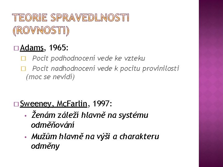 � Adams, 1965: Pocit podhodnocení vede ke vzteku � Pocit nadhodnocení vede k pocitu