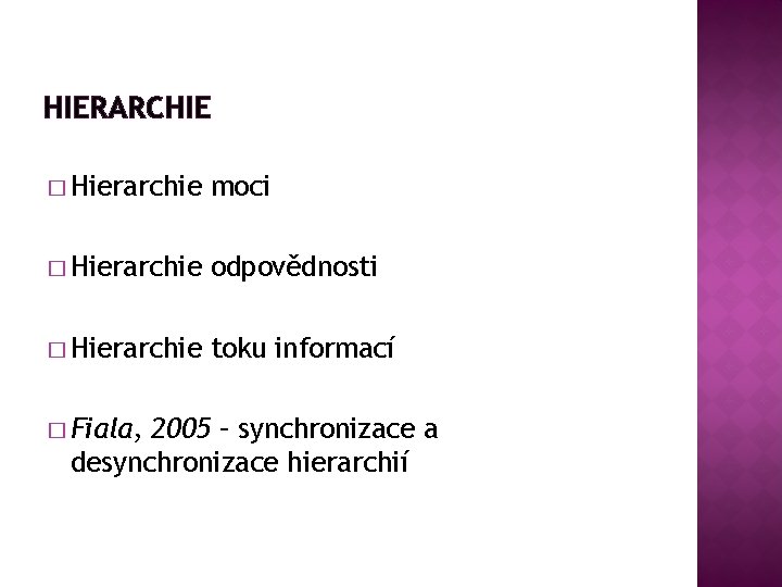 HIERARCHIE � Hierarchie moci � Hierarchie odpovědnosti � Hierarchie toku informací � Fiala, 2005