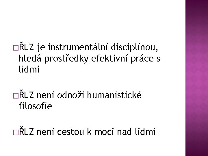 �ŘLZ je instrumentální disciplínou, hledá prostředky efektivní práce s lidmi �ŘLZ není odnoží humanistické