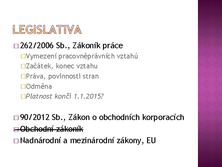 � 262/2006 Sb. , Zákoník práce �Vymezení pracovněprávních vztahů �Začátek, konec vztahu �Práva, povinnosti