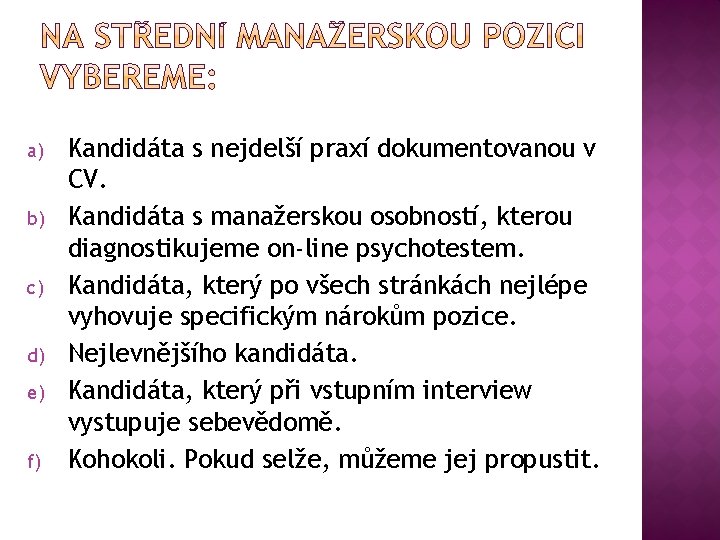 a) b) c) d) e) f) Kandidáta s nejdelší praxí dokumentovanou v CV. Kandidáta